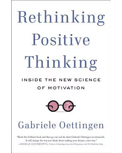 Rethinking Positive Thinking: Inside the New Science of Motivation