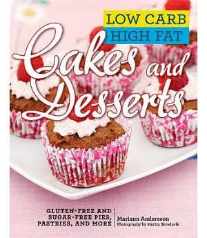 Low Carb High Fat Cakes and Desserts: Gluten-free and Sugar-free Pies, Pastries, and More