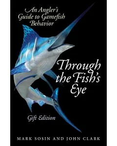 Through the Fish’s Eye: An Angler’s Guide to Gamefish Behavior