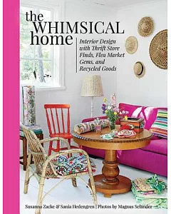 The Whimsical Home: Interior Design With Thrift Store Finds, Flea Market Gems, and Recycled Goods