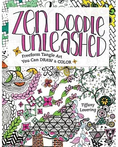 Zen Doodle Unleashed: Freeform Tangle Art You Can Draw and Color