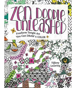 Zen Doodle Unleashed: Freeform Tangle Art You Can Draw and Color