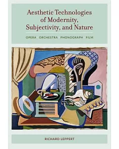 Aesthetic Technologies of Modernity, Subjectivity, and Nature: Opera, Orchestra, Phonograph, Film