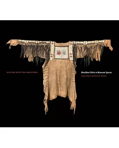 Visiting With the Ancestors: Blackfoot Shirts in Museum Spaces
