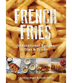 French Fries: International Recipes, Dips & Tricks