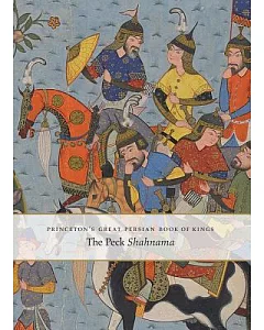 Princeton’s Great Persian Book of Kings: The Peck Shahnama