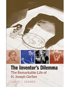 The Inventor’s Dilemma: The Remarkable Life of H. Joseph Gerber