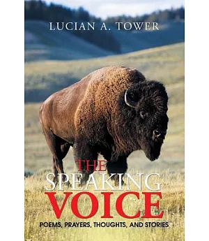 The Speaking Voice: Poems, Prayers, Thoughts, and Stories