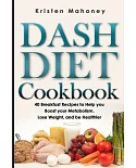 Dash Diet Cookbook: 40 Breakfast Recipes to Help You Boost Your Metabolism, Lose Weight and Be Healthier