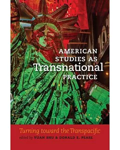 American Studies As Transnational Practice: Turning Toward the Transpacific