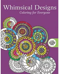 Whimsical Designs Adult Coloring Book: Coloring for Everyone