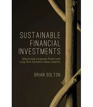 Sustainable Financial Investments: Maximizing Corporate Profits and Long-Term Economic Value Creation