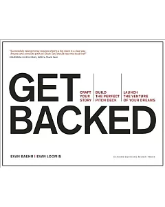 Get Backed: Craft Your Story, Build the Perfect Pitch Deck, Launch the Venture of Your Dreams