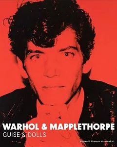Warhol & Mapplethorpe: Guise & Dolls