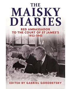 The Maisky Diaries: Red Ambassador to the Court of St James’s 1932-1943