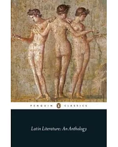 Latin Literature An Anthology: Translations from Latin Prose and Poetry