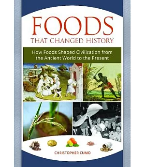 Foods That Changed History: How Foods Shaped Civilization from the Ancient World to the Present