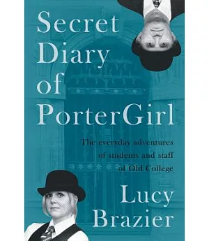 Secret Diary of Portergirl: The Everyday Adventures of the Students and Staff of Old College