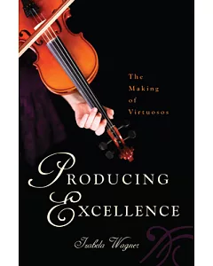 Producing Excellence: The Making of Virtuosos