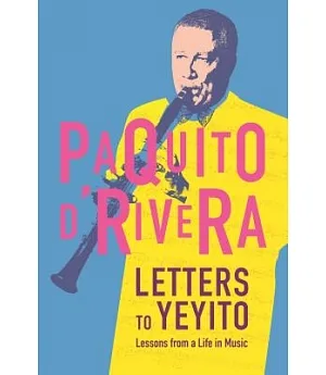Letters to Yeyito: Lessons from a Life in Music