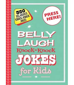 Belly Laugh Knock-Knock Jokes for Kids: 350 Hilarious Knock-knock Jokes