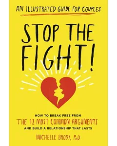 Stop the Fight!: An Illustrated Guide for Couples: How to Break Free from the 12 Most Common Arguments and Build a Relationship
