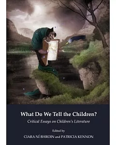 What Do We Tell the Children?: Critical Essays on Children’s Literature