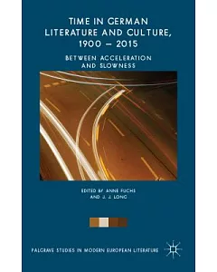 Time in German Literature and Culture, 1900-2015: Between Acceleration and Slowness
