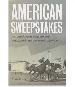 American Sweepstakes: How One Small State Bucked the Church, the Feds, and the Mob to Usher in the Lottery Age