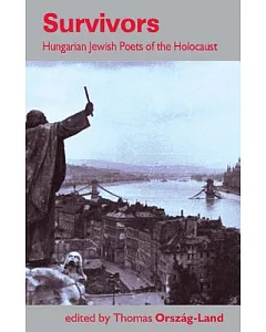 Survivors: Hungarian Jewish Poets of the Holocaust