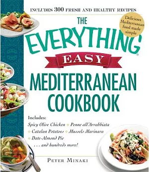 The Everything Easy Mediterranean Cookbook: Includes Spicy Olive Chicken, Penne All’arrabbiata, Catalan Potatoes, Mussels Marina