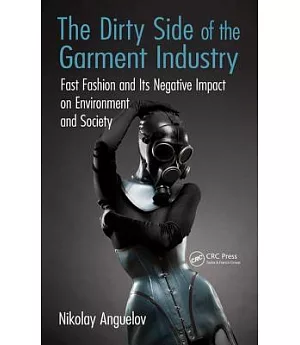 The Dirty Side of the Garment Industry: Fast Fashion and Its Negative Impact on Environment and Society