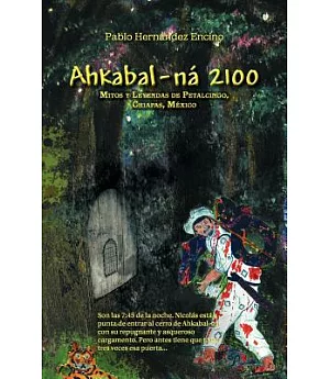 Ahkabal-ná 2100: Mitos y leyendas de petalcingo, Chiapas, México