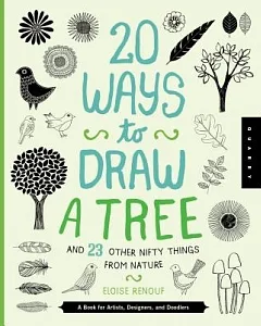 20 Ways to Draw a Tree and 23 Other Nifty Things from Nature: A Book for Artists, Designers, and Doodlers