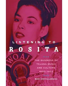 Listening to Rosita: The Business of Tejana Music and Culture 1930-1955