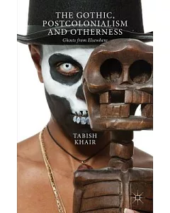 The Gothic, Postcolonialism and Otherness: Ghosts from Elsewhere