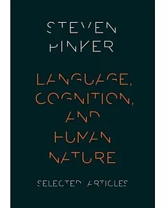 Language, Cognition, and Human Nature: Selected Articles