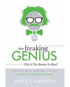 I’m a Freaking Genius: Why Is This Business So Hard?