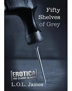 Fifty Shelves of Grey: Erotica for Classy Dudes