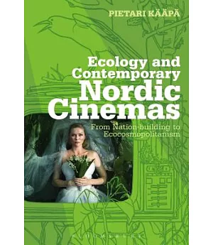 Ecology and Contemporary Nordic Cinemas: From Nation-Building to Ecocosmopolitanism