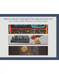 Voices in Concert: In the Spirit of Sor Juana Inés De La Cruz