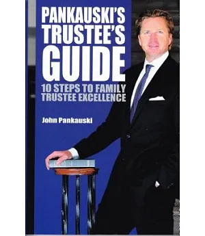 Pankauski’s Trustee’s Guide: 10 Steps to Family Trustee Excellence