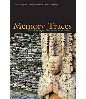 Memory Traces: Analyzing Sacred Space at Five Mesoamerican Sites
