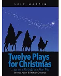 Twelve Plays for Christmas but Not a Partridge in a Pear Tree: Dramas About the Gift of Christmas