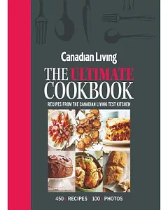 canadian living The Ultimate Cookbook: Recipes from the canadian living test kitchen