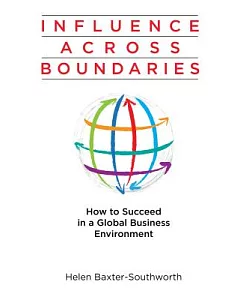 Influence Across Boundaries: How to Succeed in a Global Business Environmnet