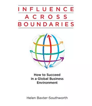 Influence Across Boundaries: How to Succeed in a Global Business Environmnet
