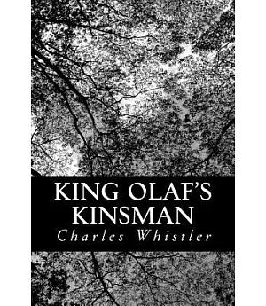 King Olaf’s Kinsman: A Story of the Last Saxon Struggle Against the Danes in the Days of Ironside and Cnut