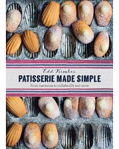 Patisserie Made Simple: From Macarons to Millefeuille and More