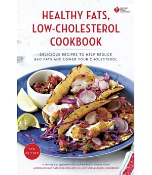 American Heart Association Healthy Fats, Low-cholesterol Cookbook: Delicious Recipes to Help Reduce Bad Fats and Lower Your Chol